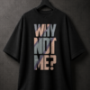 076CA772-2540-442A-94BF-2BEF2166DA36 Why Not Me? Still Me Graphic T-Shirt – Inspirational Quote Oversized Black Cotton Tee
