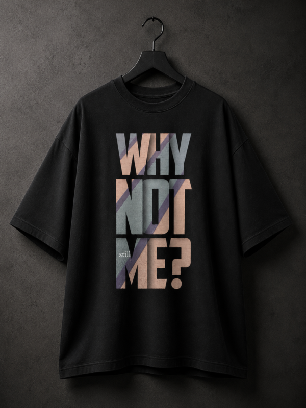 076CA772-2540-442A-94BF-2BEF2166DA36 Why Not Me? Still Me Graphic T-Shirt – Inspirational Quote Oversized Black Cotton Tee