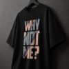 B1F476CC-DC5F-446C-847F-05B13EFCDD13 Why Not Me? Still Me Graphic T-Shirt – Inspirational Quote Oversized Black Cotton Tee
