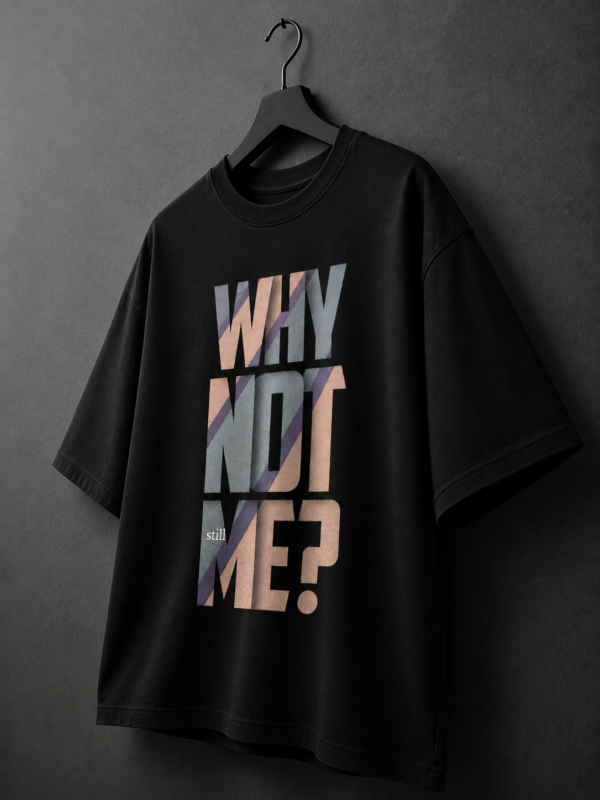 B1F476CC-DC5F-446C-847F-05B13EFCDD13 Why Not Me? Still Me Graphic T-Shirt – Inspirational Quote Oversized Black Cotton Tee